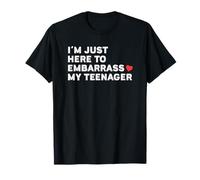 I'm Just Here To Embarrass My Teenager T-Shirt