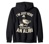 I'm Just Here To Establish An Alibi Goose Zip Hoodie