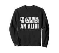 I'm Just Here To Establish An Alibi Sarcastic TV Crime Sweatshirt