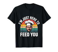 I'm Just Here to Feed You Chef Kitchen Staff Cook - T-Shirt