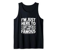 I'm Just Here to Get Rich and Famous Tank Top