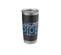I'm Just Here to Lay Pipe Repair Man Construction Pipefitter Stainless Steel Insulated Tumbler
