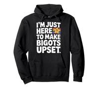 I'm Just Here To Make Bigots Upset LGBTQ+ Defiance |- Pullover Hoodie