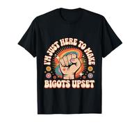 I'm Just Here To Make Bigots Upset LGBTQ+ Defiance -- T-Shirt