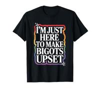 I'm Just Here To Make Bigots Upset LGBTQ+ Defiance T-Shirt