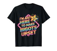 I'm Just Here to Make Bigots Upset LGBTQ+ Defiance - T-Shirt