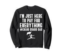 Im Just Here To Pay For Everything Color Guard Flag Corps Sweatshirt