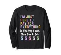 I'm Just Here to Pay for Everything Funny Long Sleeve T-Shirt