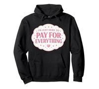 I'm Just Here To Pay For Everything Mom Mother Day Mama Mum Pullover Hoodie