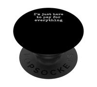I'm Just Here to pay for everything PopSockets Adhesive PopGrip