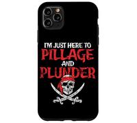 I'm Just Here To Pillage And Plunder Distressed Funny Pirate Case for iPhone 11 Pro Max