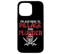I'm Just Here To Pillage And Plunder Distressed Funny Pirate Case for iPhone 14 Pro Max