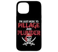 I'm Just Here To Pillage And Plunder Distressed Funny Pirate Case for iPhone 15