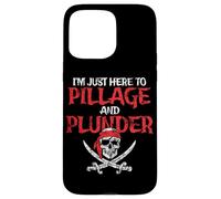 I'm Just Here To Pillage And Plunder Distressed Funny Pirate Case for iPhone 15 Pro Max