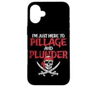 I'm Just Here To Pillage And Plunder Distressed Funny Pirate Case for iPhone 16 Plus