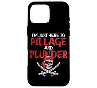 I'm Just Here To Pillage And Plunder Distressed Funny Pirate Case for iPhone 16 Pro Max
