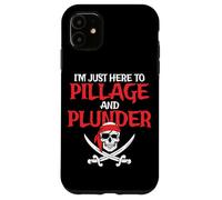 I'm Just Here To Pillage And Plunder Funny Pirate Case for iPhone 11