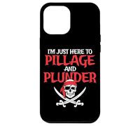 I'm Just Here To Pillage And Plunder Funny Pirate Case for iPhone 12 Pro Max