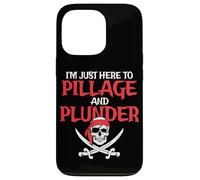 I'm Just Here To Pillage And Plunder Funny Pirate Case for iPhone 13 Pro