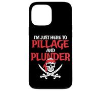 I'm Just Here To Pillage And Plunder Funny Pirate Case for iPhone 13 Pro Max