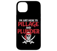 I'm Just Here To Pillage And Plunder Funny Pirate Case for iPhone 14 Plus