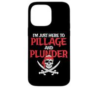 I'm Just Here To Pillage And Plunder Funny Pirate Case for iPhone 14 Pro Max