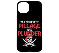 I'm Just Here To Pillage And Plunder Funny Pirate Case for iPhone 15 Plus