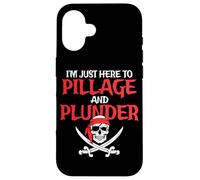 I'm Just Here To Pillage And Plunder Funny Pirate Case for iPhone 16