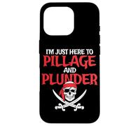 I'm Just Here To Pillage And Plunder Funny Pirate Case for iPhone 16 Pro