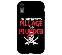 I'm Just Here To Pillage And Plunder Funny Pirate Case for iPhone XR