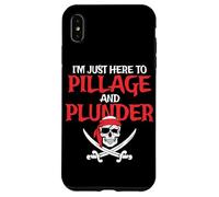 I'm Just Here To Pillage And Plunder Funny Pirate Case for iPhone XS Max