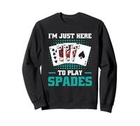 I'm Just Here To Play Spades - Fun Tee Card Games Costume Sweatshirt