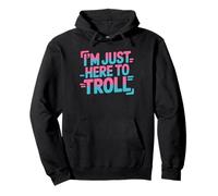 I'm Just Here To Troll Online Meme Sarcasm Pullover Hoodie