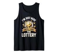 I'm Just Here Until I Win The Lottery Tank Top
