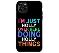 I'm Just Holly Over Here Doing Holly Things Holly Case for iPhone 11 Pro Max