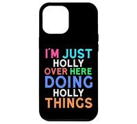 I'm Just Holly Over Here Doing Holly Things Holly Case for iPhone 12 Pro Max
