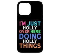 I'm Just Holly Over Here Doing Holly Things Holly Case for iPhone 13 Pro Max
