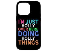I'm Just Holly Over Here Doing Holly Things Holly Case for iPhone 14 Pro Max