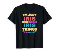 I'm Just Iris Doing Iris Things You're Welcome T-Shirt