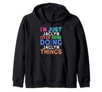 I'm Just Jaclyn Over Here Doing Jaclyn Things Jaclyn Zip Hoodie