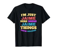 I'm Just Jaime Doing Jaime Things You're Welcome T-Shirt