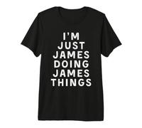I'm Just James Doing James Things Funny First Name Premium T-Shirt