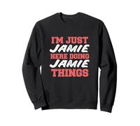 I'm Just Jamie Doing Jamie Things Funny First Name Sweatshirt