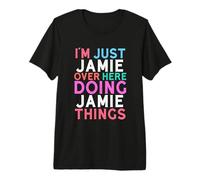 I'm Just Jamie Over Here Doing Jamie Things Name Premium T-Shirt