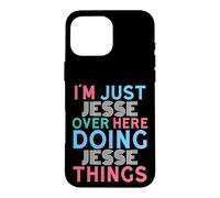 I'm Just Jesse Over Here Doing Jesse Things Name Case for iPhone 16 Pro Max