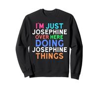 I'm Just Josephine Over Here Doing Josephine Things Name Sweatshirt