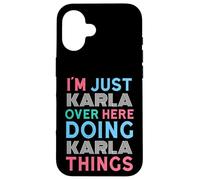 I'm Just Karla Over Here Doing Karla Things Name Case for iPhone 16