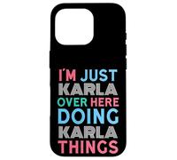 I'm Just Karla Over Here Doing Karla Things Name Case for iPhone 16 Pro