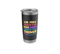 I'm Just Kristin Doing Kristin Things You're Welcome Stainless Steel Insulated Tumbler