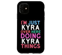 I'm Just Kyra Over Here Doing Kyra Things Name Case for iPhone 11